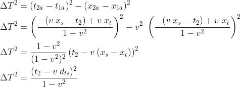 \begin{align*} \Delta T^2&=(t_2_a-t_1_a)^2-(x_2_a-x_1_a)^2 \\ \Delta T^2&=\left (\frac{-(v\;x_s-t_2)+v\;x_t}{1-v^2} \right )^2- v^2\;\left (\frac{-(v\;x_s-t_2)+v\;x_t}{1-v^2}\right )^2\\ \Delta T^2&=\frac{1-v^2}{(1-v^2)^2}\left (t_2-v\:(x_s-x_t) \right )^2\\ \Delta T^2&=\frac{(t_2-v\:d_t_s)^2}{1-v^2}\\ \end{align*}
